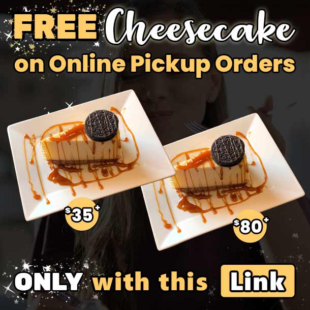Order Online Pickup and get Free Cheesecake